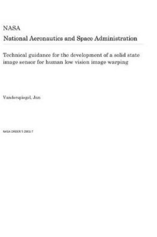 Cover of Technical Guidance for the Development of a Solid State Image Sensor for Human Low Vision Image Warping