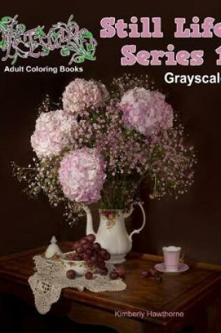 Cover of Adult Coloring Books Still Life Series 1 Grayscale