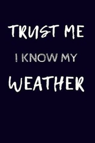 Cover of Trust Me I Know My Weather