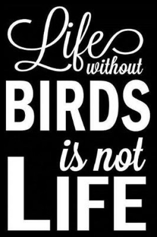 Cover of Life Without Birds Is Not Life