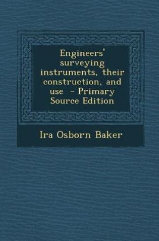 Cover of Engineers' Surveying Instruments, Their Construction, and Use - Primary Source Edition