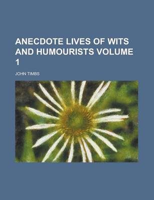 Book cover for Anecdote Lives of Wits and Humourists (Volume 1)