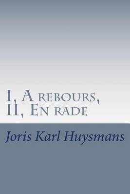 Book cover for I, A rebours, II, En rade