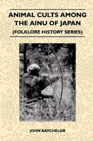 Cover of Animal Cults Among The Ainu Of Japan (Folklore History Series)