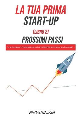 Book cover for La Tua Prima Start-Up (Libro 2) Prossimi Passi