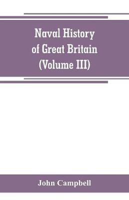 Book cover for Naval history of Great Britain, including the history and lives of the British admirals (Volume III)