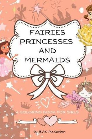 Cover of Fairies Princesses and Mermaids A Coloring Book for Girls