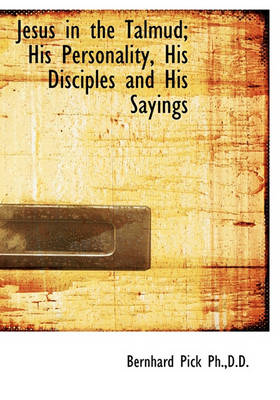 Book cover for Jesus in the Talmud; His Personality, His Disciples and His Sayings