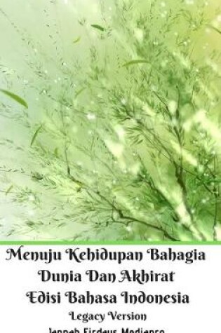 Cover of Menuju Kehidupan Bahagia Dunia Dan Akhirat Edisi Bahasa Indonesia Legacy Version