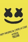 Book cover for Happy Marshmallow S'mores No Cookie Notebook Yellow