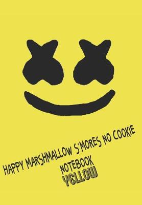 Cover of Happy Marshmallow S'mores No Cookie Notebook Yellow