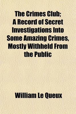 Book cover for The Crimes Club; A Record of Secret Investigations Into Some Amazing Crimes, Mostly Withheld from the Public
