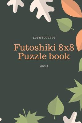 Book cover for Let's Solve It! Futoshiki 8x8 Puzzle Book Volume 5