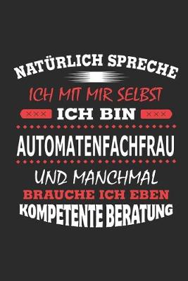 Book cover for Natürlich spreche ich mit mir selbst Ich bin Automatenkauffrau und manchmal brauche ich eben kompetente Beratung