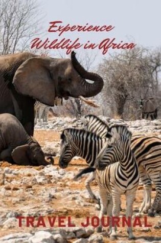 Cover of Experience Wildlife in Africa Travel Journal