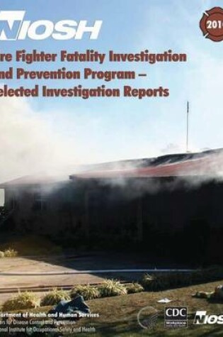 Cover of Fire Fighter Fatality Investigation and Prevention Program ? Selected Investigation Reports