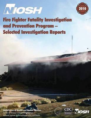 Book cover for Fire Fighter Fatality Investigation and Prevention Program ? Selected Investigation Reports