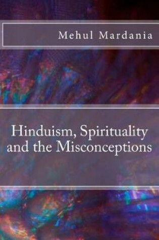 Cover of Hinduism, Spirituality and the Misconceptions