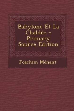 Cover of Babylone Et La Chaldee - Primary Source Edition