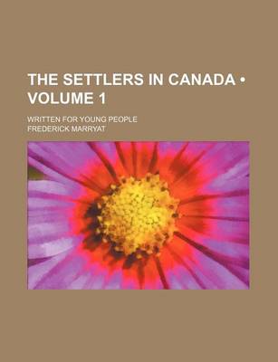 Book cover for The Settlers in Canada (Volume 1); Written for Young People