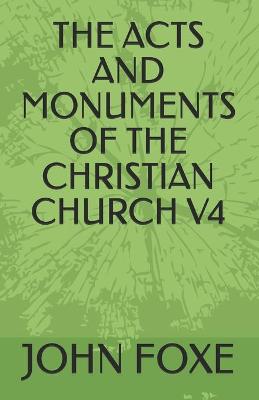 Book cover for The Acts and Monuments of the Christian Church V4