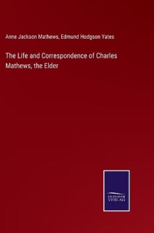 Cover of The Life and Correspondence of Charles Mathews, the Elder