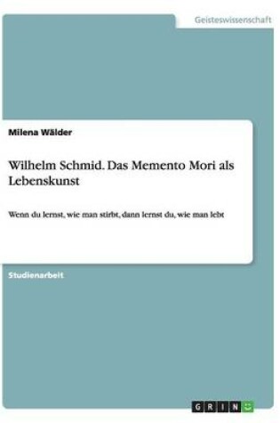 Cover of Wilhelm Schmid. Das Memento Mori als Lebenskunst