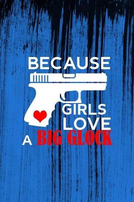 Book cover for Because Girls Love A Big Glock