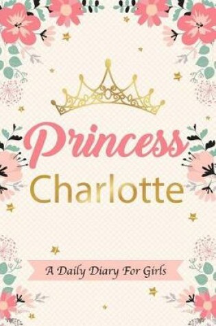 Cover of Princess Charlotte a Daily Diary for Girls