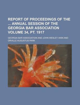 Book cover for Report of Proceedings of the Annual Session of the Georgia Bar Association Volume 34, PT. 1917