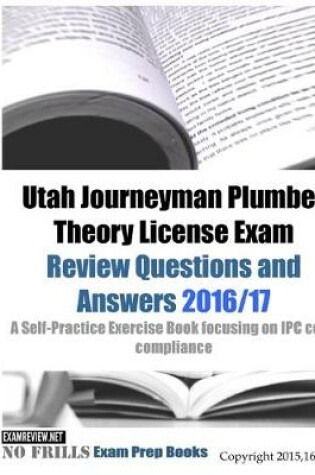 Cover of Utah Journeyman Plumber Theory License Exam Review Questions and Answers 2016/17