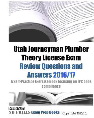 Book cover for Utah Journeyman Plumber Theory License Exam Review Questions and Answers 2016/17