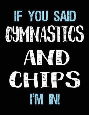 Book cover for If You Said Gymnastics And Chips I'm In