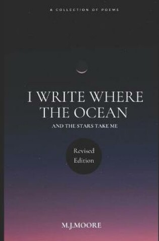 Cover of I Write Where The Ocean And The Stars Take Me Revised Edition