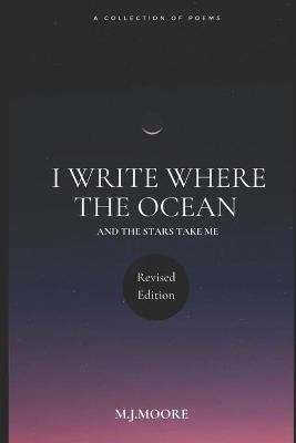 Book cover for I Write Where The Ocean And The Stars Take Me Revised Edition