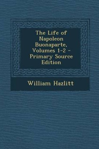 Cover of Life of Napoleon Buonaparte, Volumes 1-2