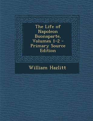 Book cover for Life of Napoleon Buonaparte, Volumes 1-2