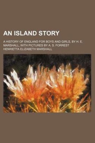 Cover of An Island Story; A History of England for Boys and Girls, by H. E. Marshall, with Pictures by A. S. Forrest