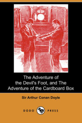 Cover of The Adventure of the Devil's Foot, and the Adventure of the Cardboard Box (Dodo Press)