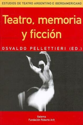 Cover of Teatro, Memoria y Ficcion