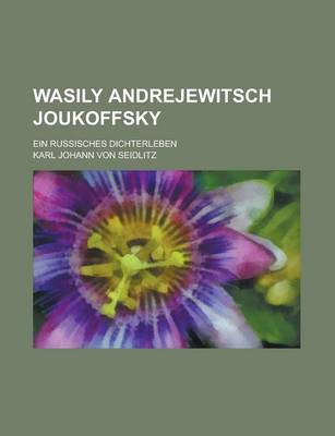 Book cover for Wasily Andrejewitsch Joukoffsky; Ein Russisches Dichterleben