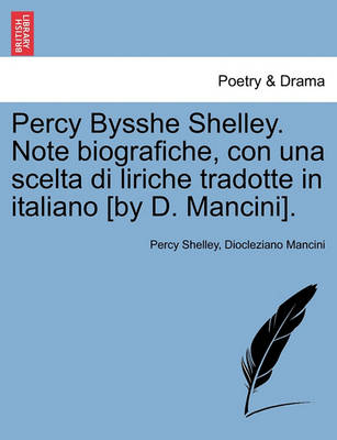 Book cover for Percy Bysshe Shelley. Note Biografiche, Con Una Scelta Di Liriche Tradotte in Italiano [by D. Mancini].