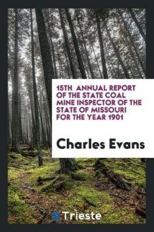 Cover of 15th Annual Report of the State Coal Mine Inspector of the State of Missouri for the Year 1901