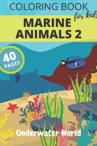 Cover of Coloring Book For Kids MARINE ANIMALS 2 Underwater World