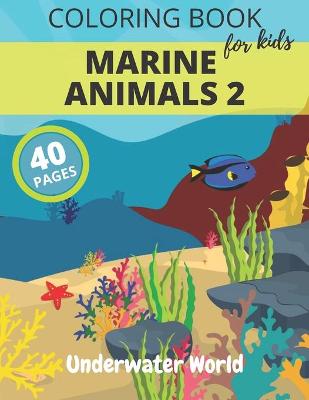 Book cover for Coloring Book For Kids MARINE ANIMALS 2 Underwater World