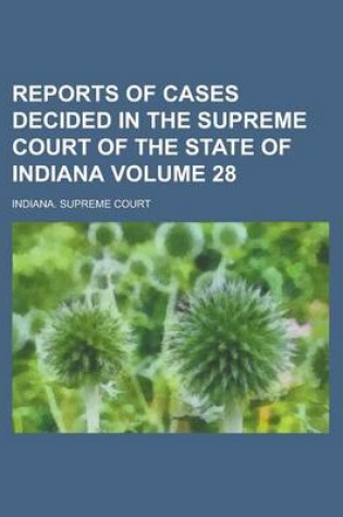 Cover of Reports of Cases Decided in the Supreme Court of the State of Indiana Volume 28