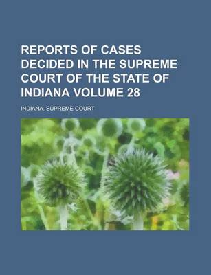 Book cover for Reports of Cases Decided in the Supreme Court of the State of Indiana Volume 28