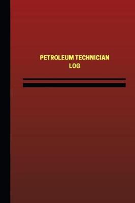 Book cover for Petroleum Technician Log (Logbook, Journal - 124 pages, 6 x 9 inches)