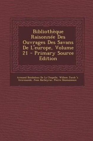 Cover of Bibliotheque Raisonnee Des Ouvrages Des Savans de L'Europe, Volume 21
