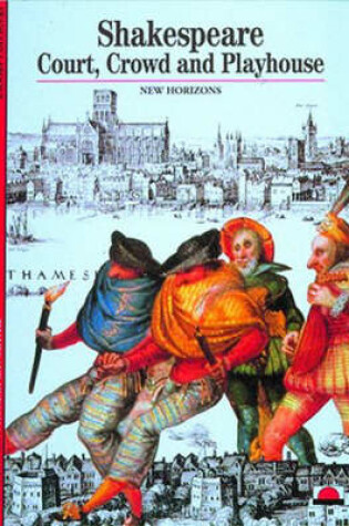 Cover of Shakespeare:Court, Crowd and Playhouse